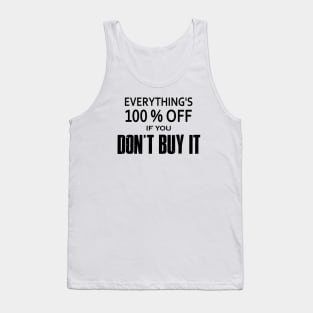 Everything's 100% Off If You Don't Buy It Tank Top